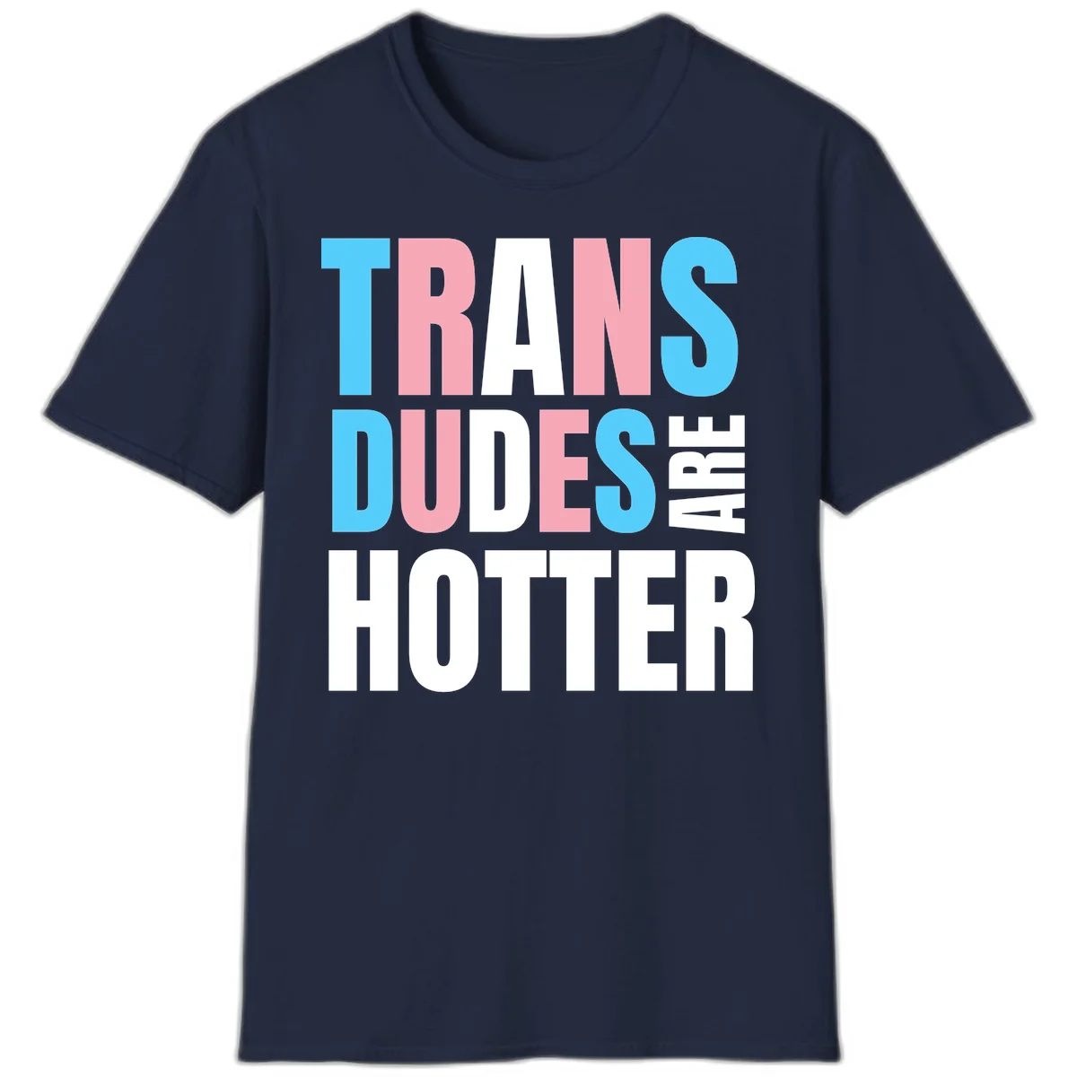 Bold typography design reading 'TRANS DUDES ARE HOTTER' in cyan, pink, and white letters on gray background in Navy