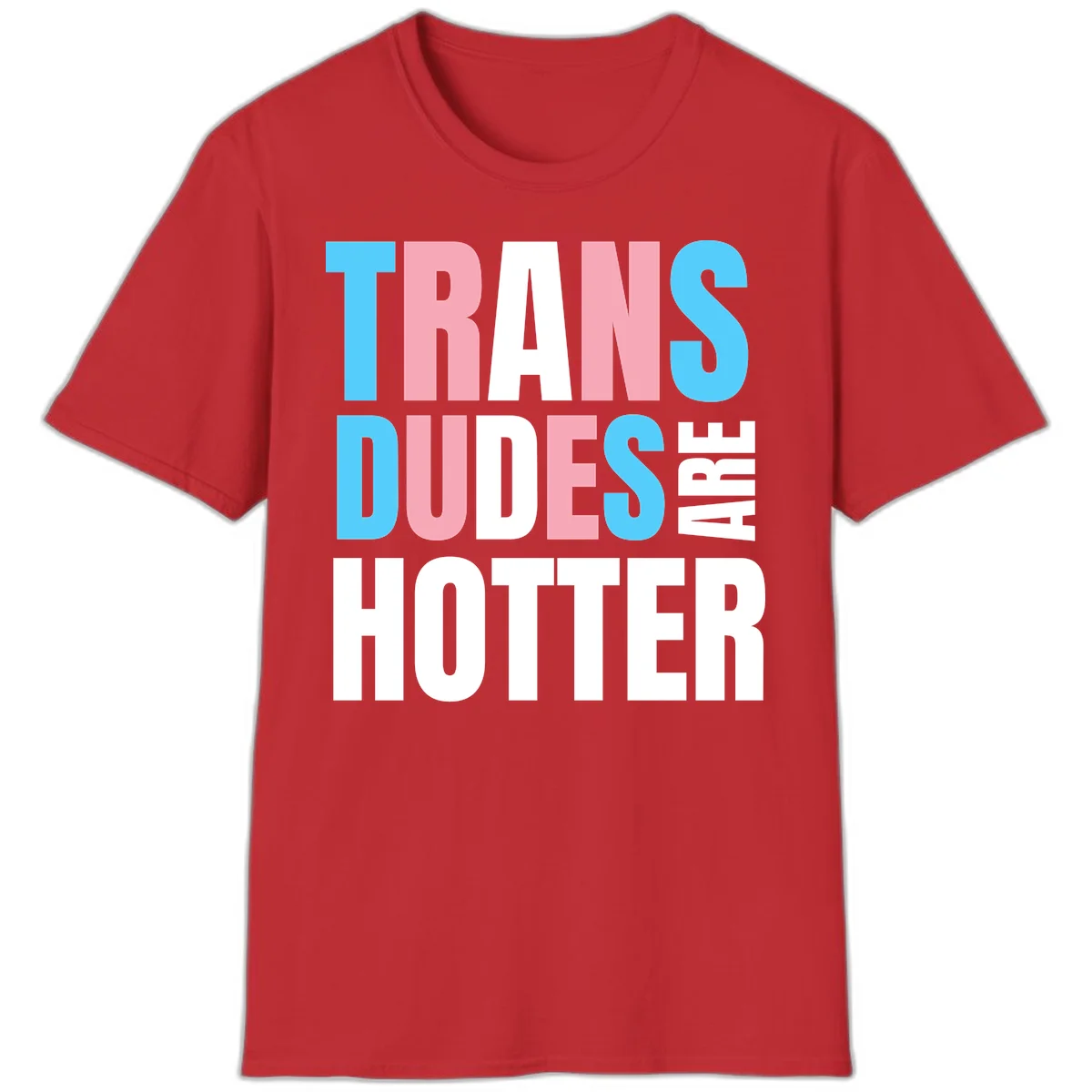 Bold typography design reading 'TRANS DUDES ARE HOTTER' in cyan, pink, and white letters on gray background in Red
