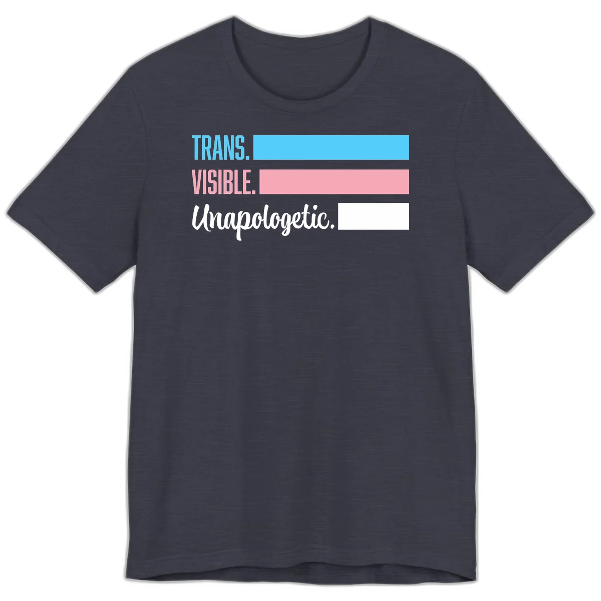 Trans visible unapologetic design with cyan, pink, white and gray horizontal stripes and layered typography in Heather Midnight Navy