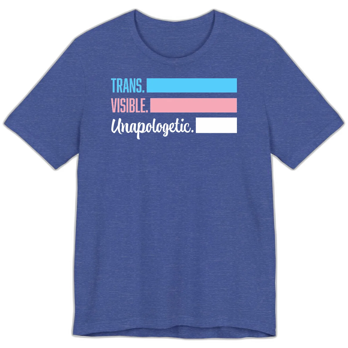 Trans visible unapologetic design with cyan, pink, white and gray horizontal stripes and layered typography in Heather True Royal