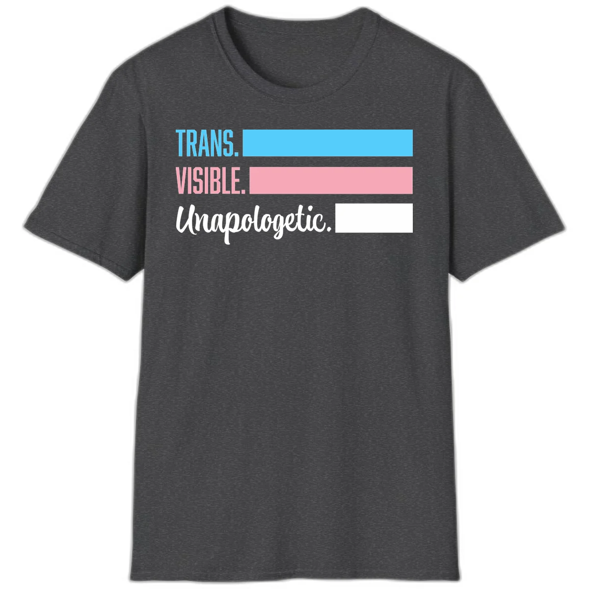 Trans visible unapologetic design with cyan, pink, white and gray horizontal stripes and layered typography in Dark Heather