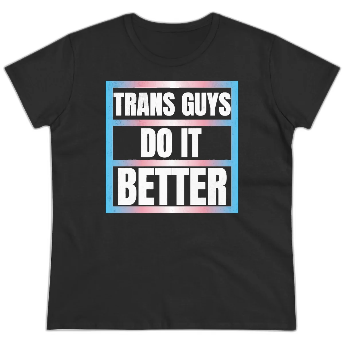Bold white text reading 'TRANS GUYS DO IT BETTER' on gray bands with transgender flag watercolor background in blue, pink, and white. in Black