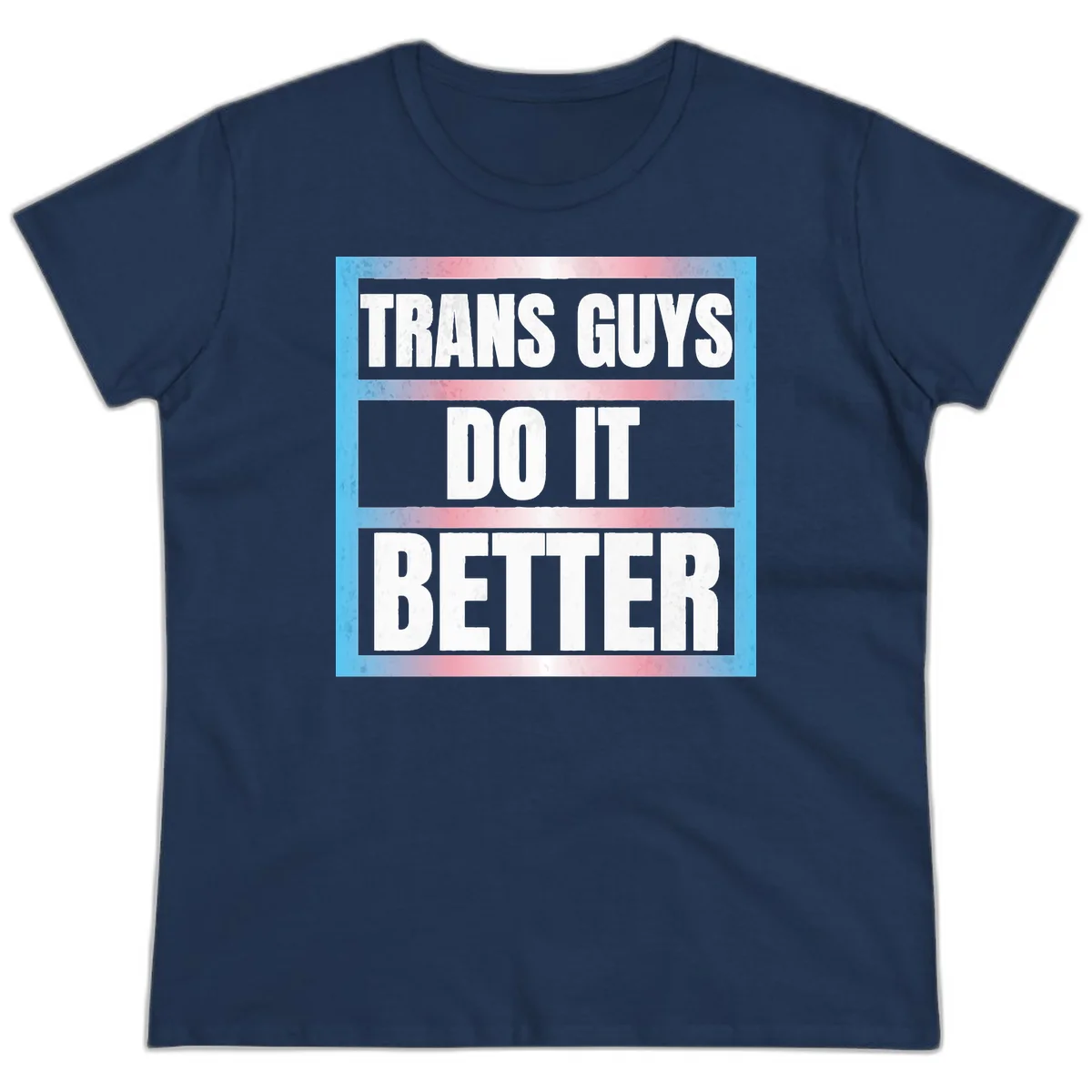 Bold white text reading 'TRANS GUYS DO IT BETTER' on gray bands with transgender flag watercolor background in blue, pink, and white. in Navy