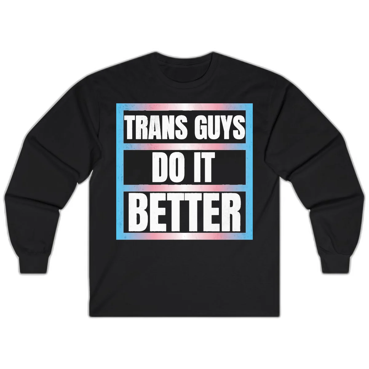 Bold white text reading 'TRANS GUYS DO IT BETTER' on gray bands with transgender flag watercolor background in blue, pink, and white. in Black