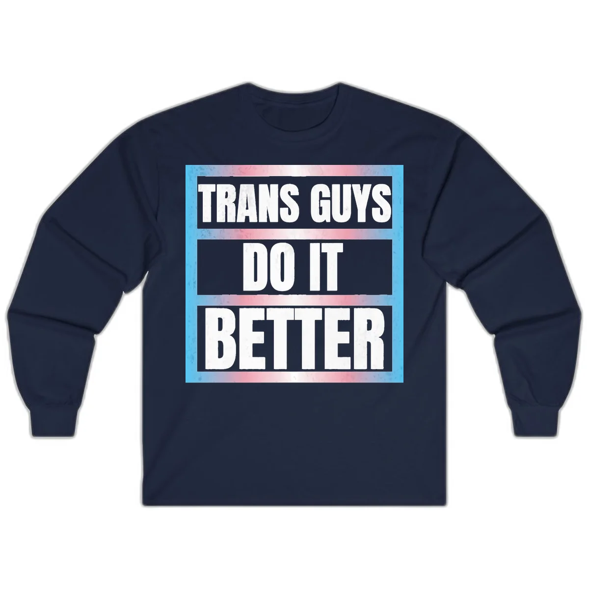 Bold white text reading 'TRANS GUYS DO IT BETTER' on gray bands with transgender flag watercolor background in blue, pink, and white. in Navy