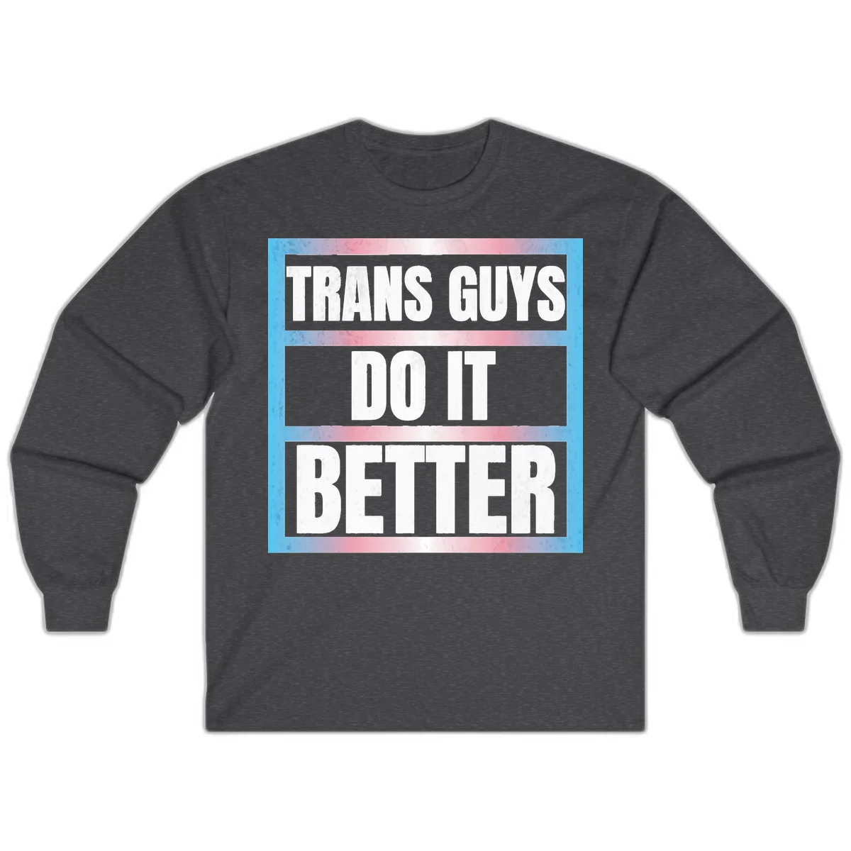 Bold white text reading 'TRANS GUYS DO IT BETTER' on gray bands with transgender flag watercolor background in blue, pink, and white. in Dark Heather