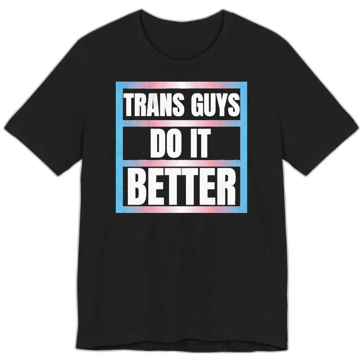 Bold white text reading 'TRANS GUYS DO IT BETTER' on gray bands with transgender flag watercolor background in blue, pink, and white. in Black