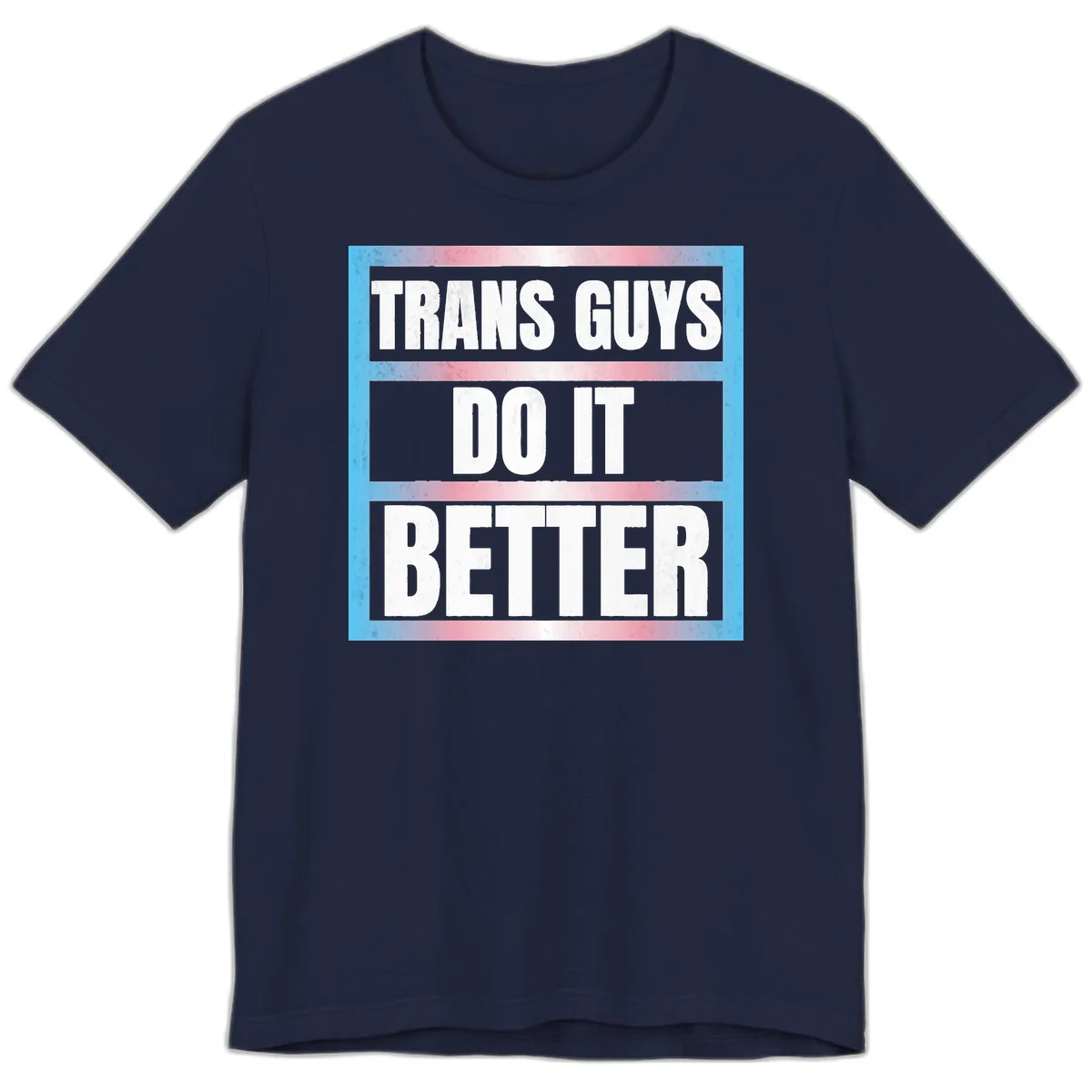 Bold white text reading 'TRANS GUYS DO IT BETTER' on gray bands with transgender flag watercolor background in blue, pink, and white. in Navy