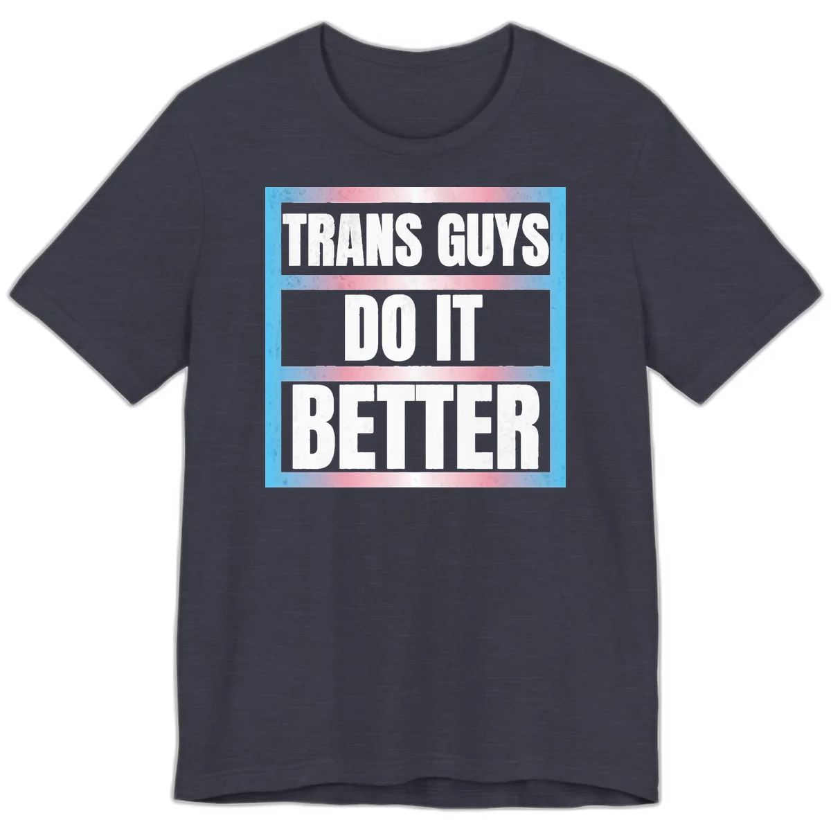 Bold white text reading 'TRANS GUYS DO IT BETTER' on gray bands with transgender flag watercolor background in blue, pink, and white. in Heather Midnight Navy