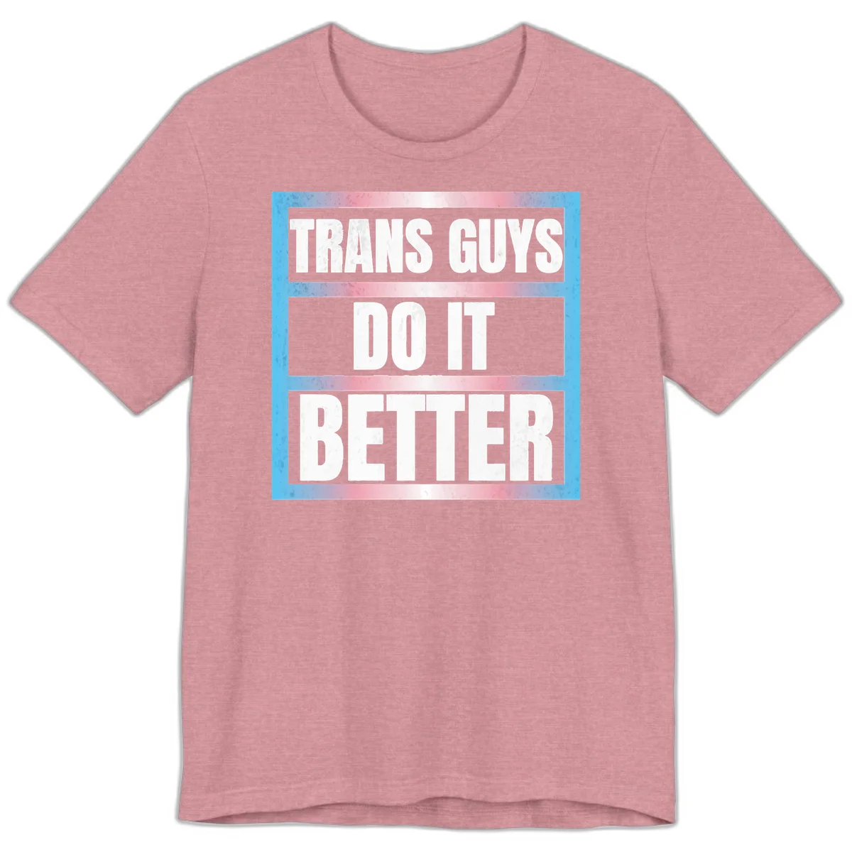 Bold white text reading 'TRANS GUYS DO IT BETTER' on gray bands with transgender flag watercolor background in blue, pink, and white. in Heather Orchid