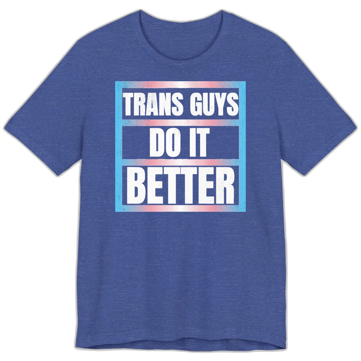 Bold white text reading 'TRANS GUYS DO IT BETTER' on gray bands with transgender flag watercolor background in blue, pink, and white. in Heather True Royal