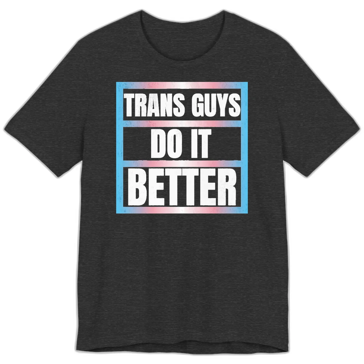 Bold white text reading 'TRANS GUYS DO IT BETTER' on gray bands with transgender flag watercolor background in blue, pink, and white. in Dark Grey Heather