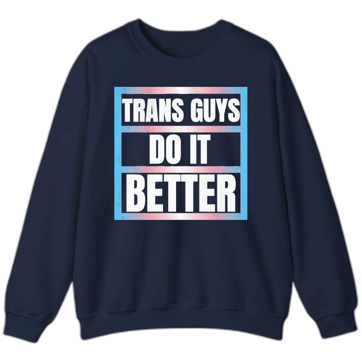 Bold white text reading 'TRANS GUYS DO IT BETTER' on gray bands with transgender flag watercolor background in blue, pink, and white. in Navy