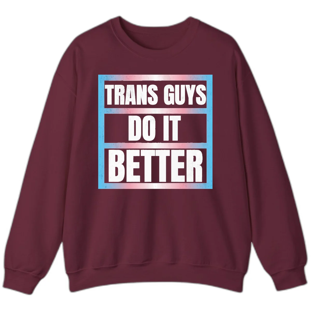 Bold white text reading 'TRANS GUYS DO IT BETTER' on gray bands with transgender flag watercolor background in blue, pink, and white. in Maroon