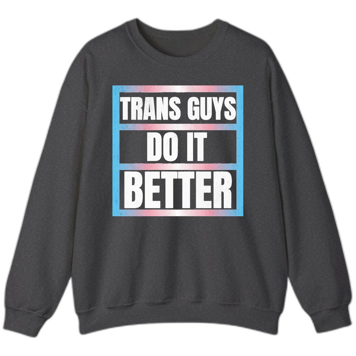 Bold white text reading 'TRANS GUYS DO IT BETTER' on gray bands with transgender flag watercolor background in blue, pink, and white. in Dark Heather