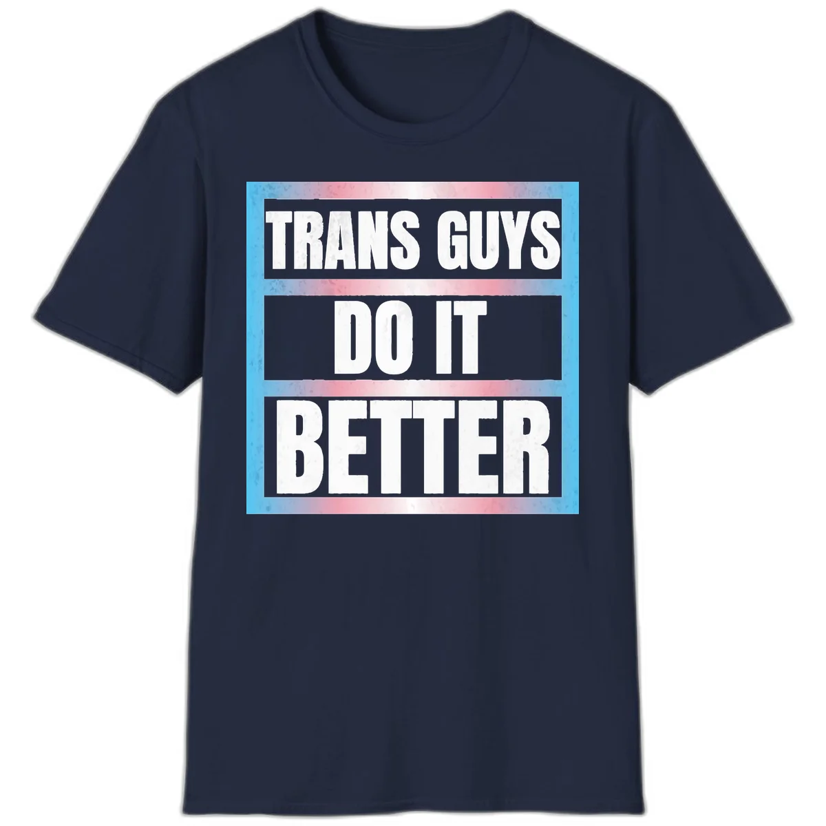 Bold white text reading 'TRANS GUYS DO IT BETTER' on gray bands with transgender flag watercolor background in blue, pink, and white. in Navy