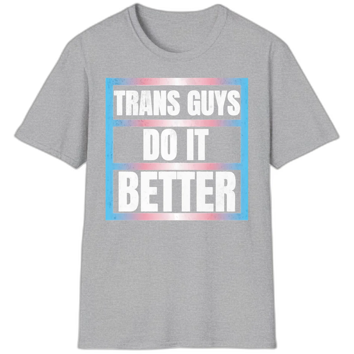 Bold white text reading 'TRANS GUYS DO IT BETTER' on gray bands with transgender flag watercolor background in blue, pink, and white. in Sport Grey
