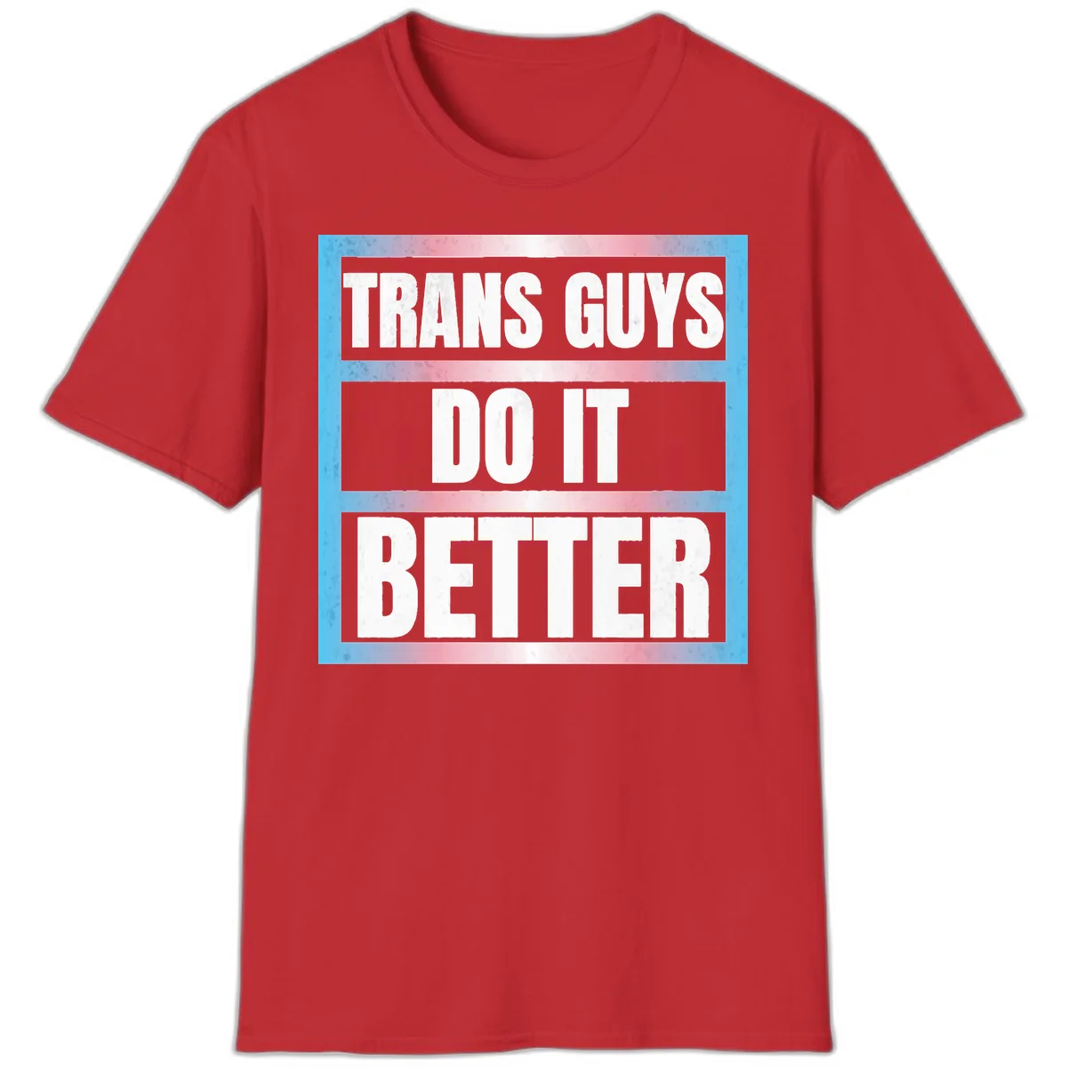 Bold white text reading 'TRANS GUYS DO IT BETTER' on gray bands with transgender flag watercolor background in blue, pink, and white. in Red