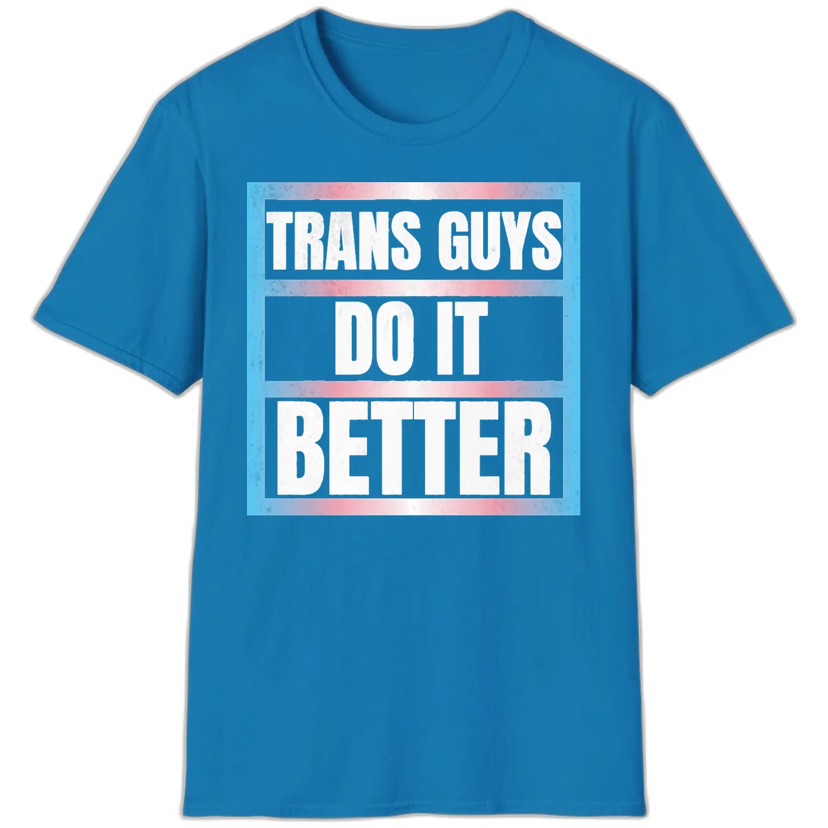 Bold white text reading 'TRANS GUYS DO IT BETTER' on gray bands with transgender flag watercolor background in blue, pink, and white. in Sapphire