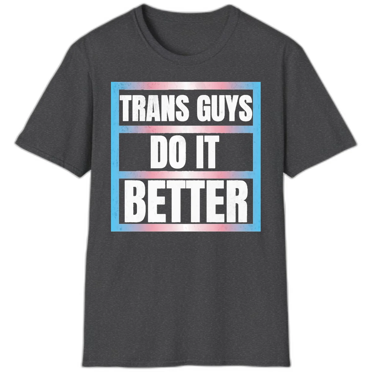 Bold white text reading 'TRANS GUYS DO IT BETTER' on gray bands with transgender flag watercolor background in blue, pink, and white. in Dark Heather