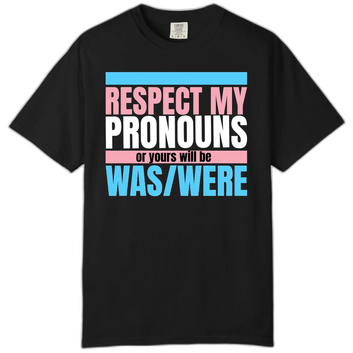 Bold typography design reading 'Respect My Pronouns or yours will be WAS/WERE' in pink, white, and blue letters with gray background in Black