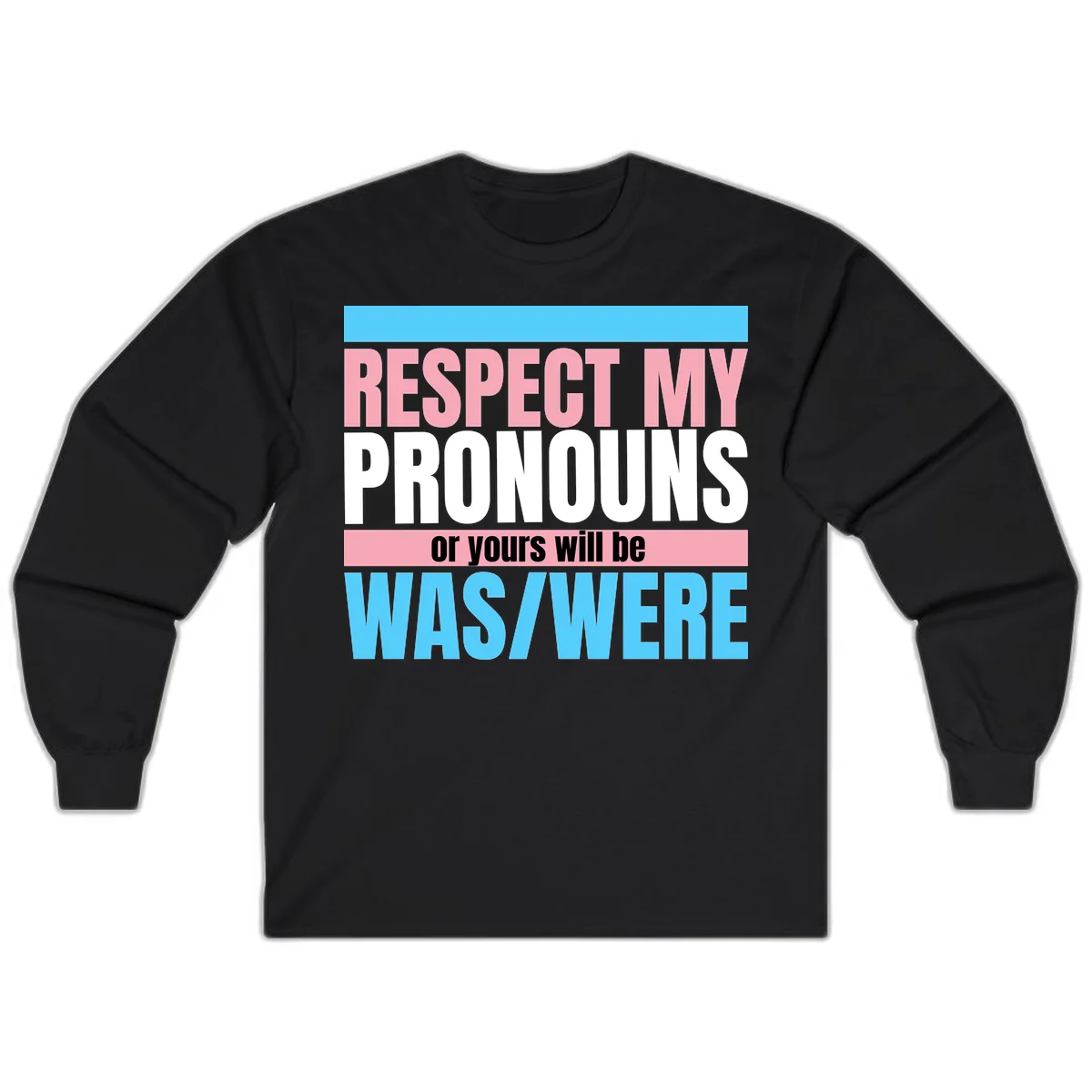 Bold typography design reading 'Respect My Pronouns or yours will be WAS/WERE' in pink, white, and blue letters with gray background in Black