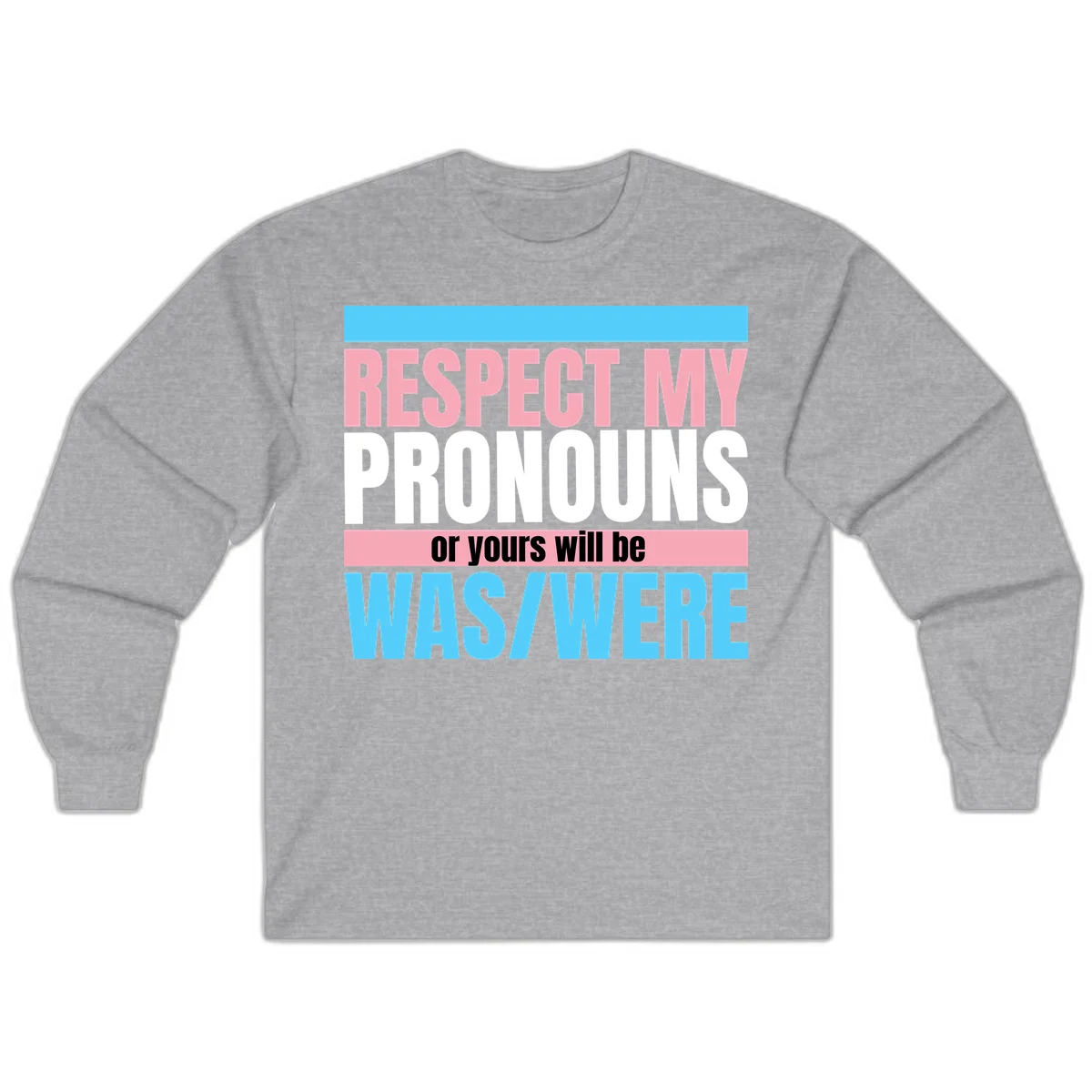 Bold typography design reading 'Respect My Pronouns or yours will be WAS/WERE' in pink, white, and blue letters with gray background in Sport Grey