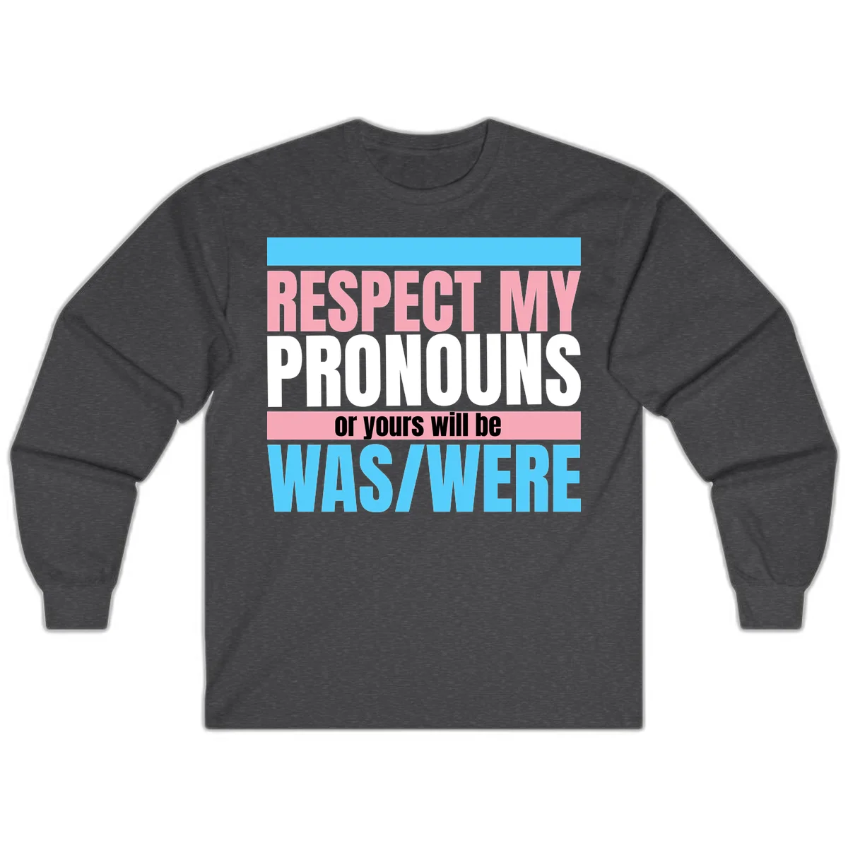 Bold typography design reading 'Respect My Pronouns or yours will be WAS/WERE' in pink, white, and blue letters with gray background in Dark Heather