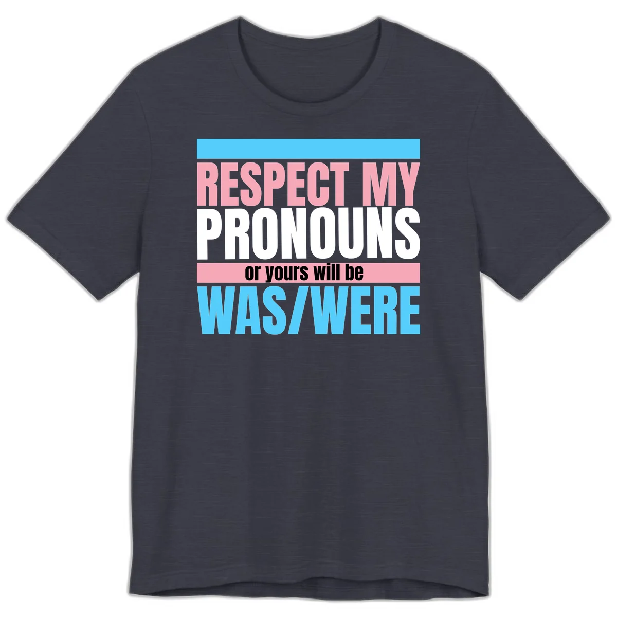 Bold typography design reading 'Respect My Pronouns or yours will be WAS/WERE' in pink, white, and blue letters with gray background in Heather Midnight Navy