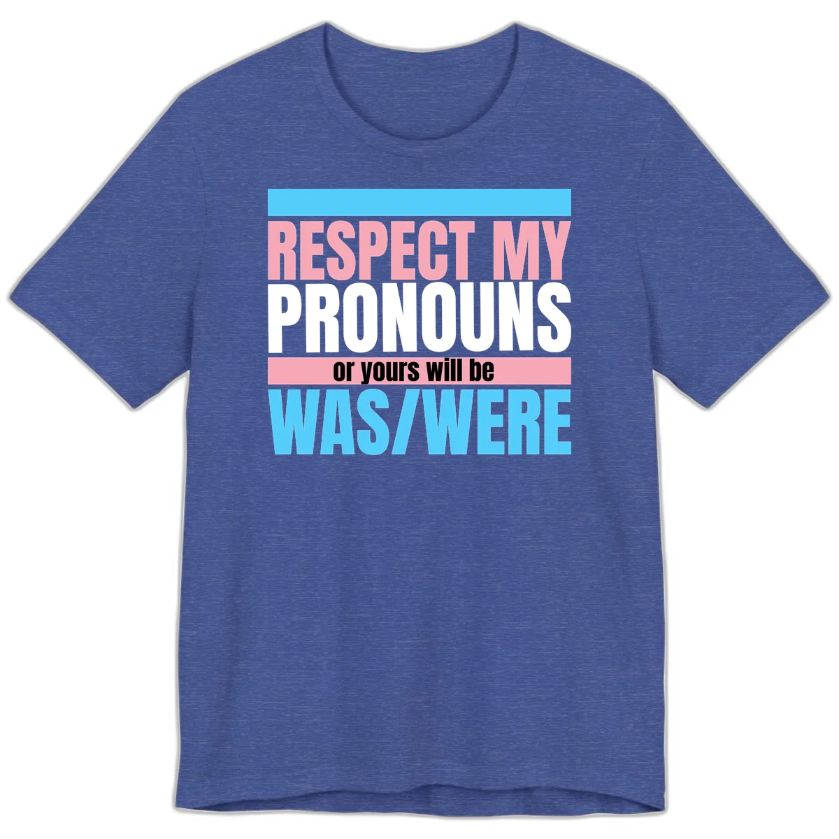 Bold typography design reading 'Respect My Pronouns or yours will be WAS/WERE' in pink, white, and blue letters with gray background in Heather True Royal