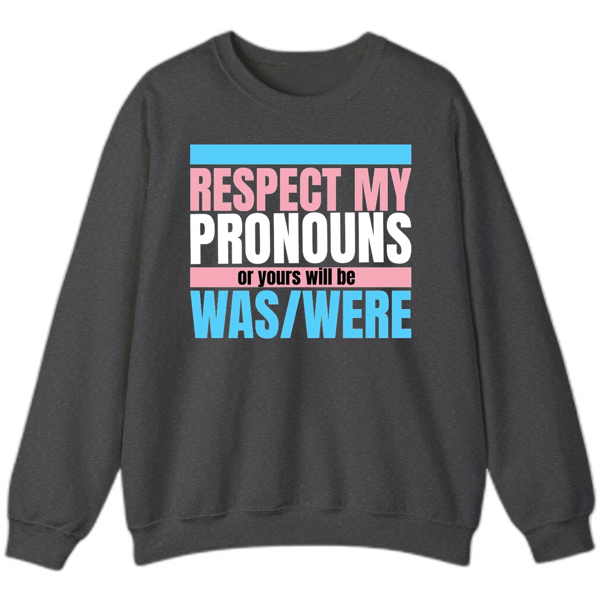 Bold typography design reading 'Respect My Pronouns or yours will be WAS/WERE' in pink, white, and blue letters with gray background in Dark Heather