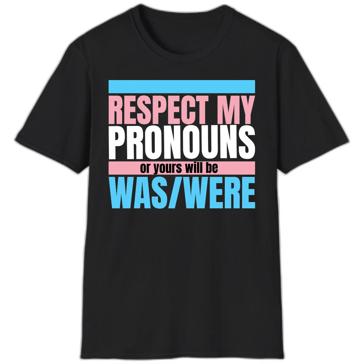 Bold typography design reading 'Respect My Pronouns or yours will be WAS/WERE' in pink, white, and blue letters with gray background in Black