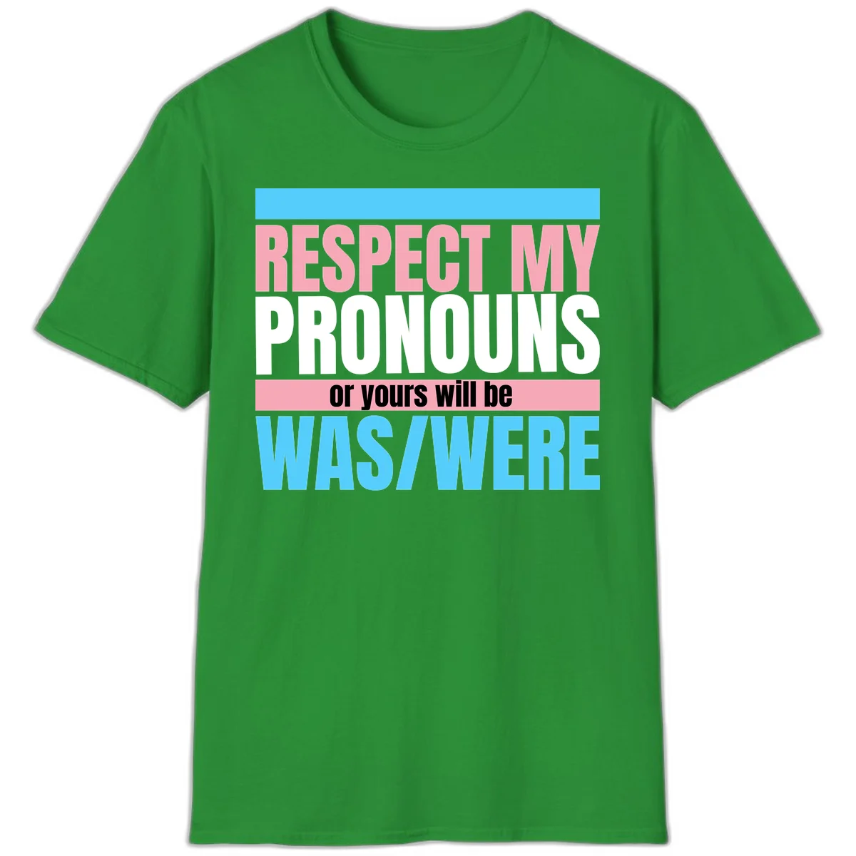 Bold typography design reading 'Respect My Pronouns or yours will be WAS/WERE' in pink, white, and blue letters with gray background in Irish Green
