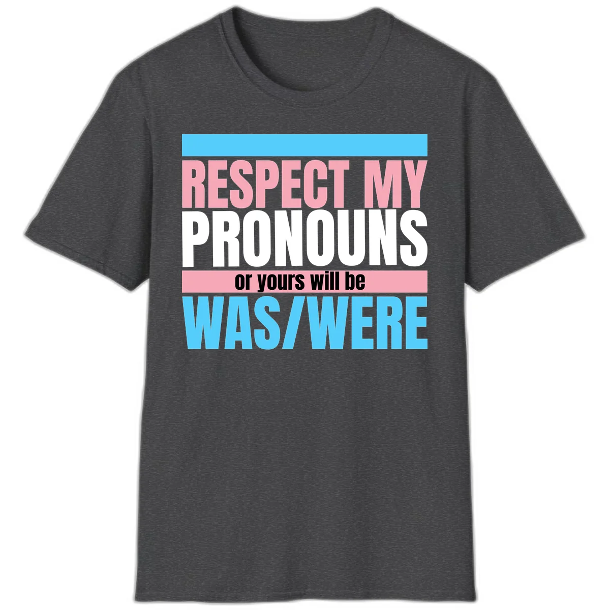 Bold typography design reading 'Respect My Pronouns or yours will be WAS/WERE' in pink, white, and blue letters with gray background in Dark Heather