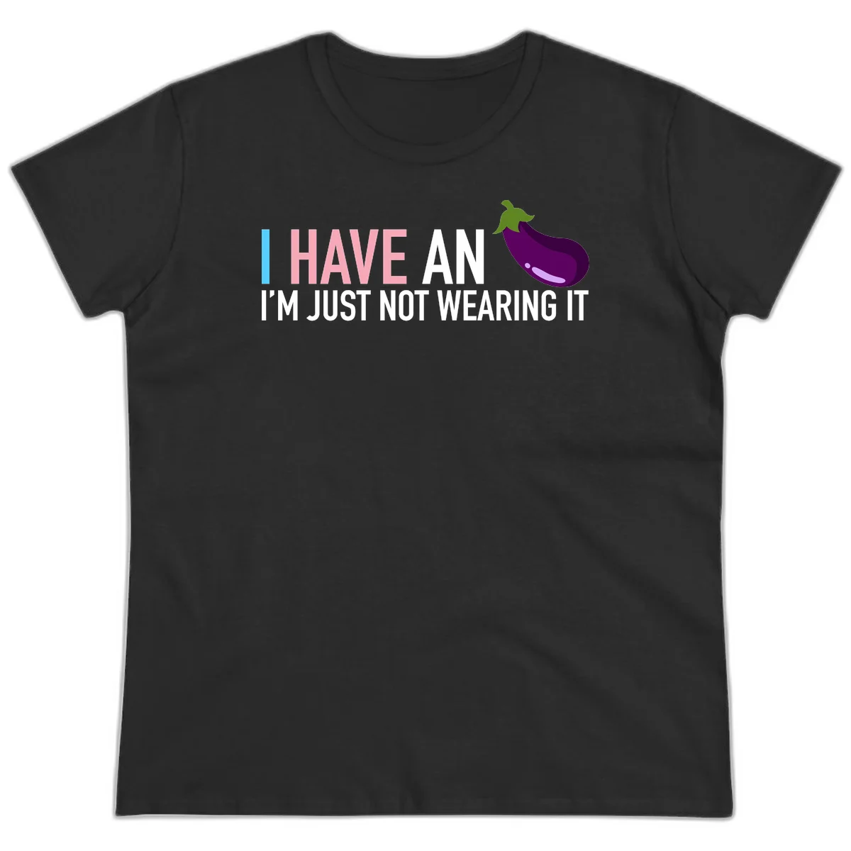 Humorous design with 'I Have An Eggplant I'm Just Not Wearing It' text and purple eggplant illustration in Black