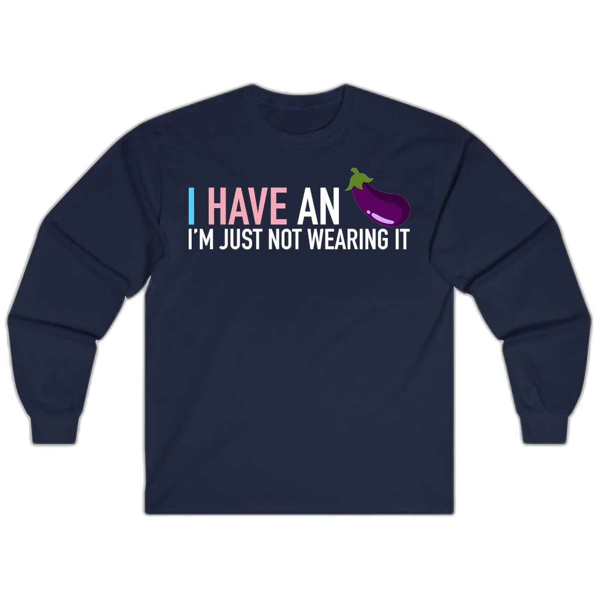Humorous design with 'I Have An Eggplant I'm Just Not Wearing It' text and purple eggplant illustration in Navy