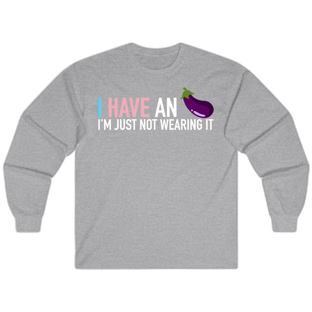 Humorous design with 'I Have An Eggplant I'm Just Not Wearing It' text and purple eggplant illustration in Sport Grey