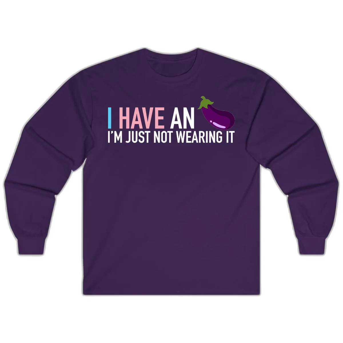 Humorous design with 'I Have An Eggplant I'm Just Not Wearing It' text and purple eggplant illustration in Purple