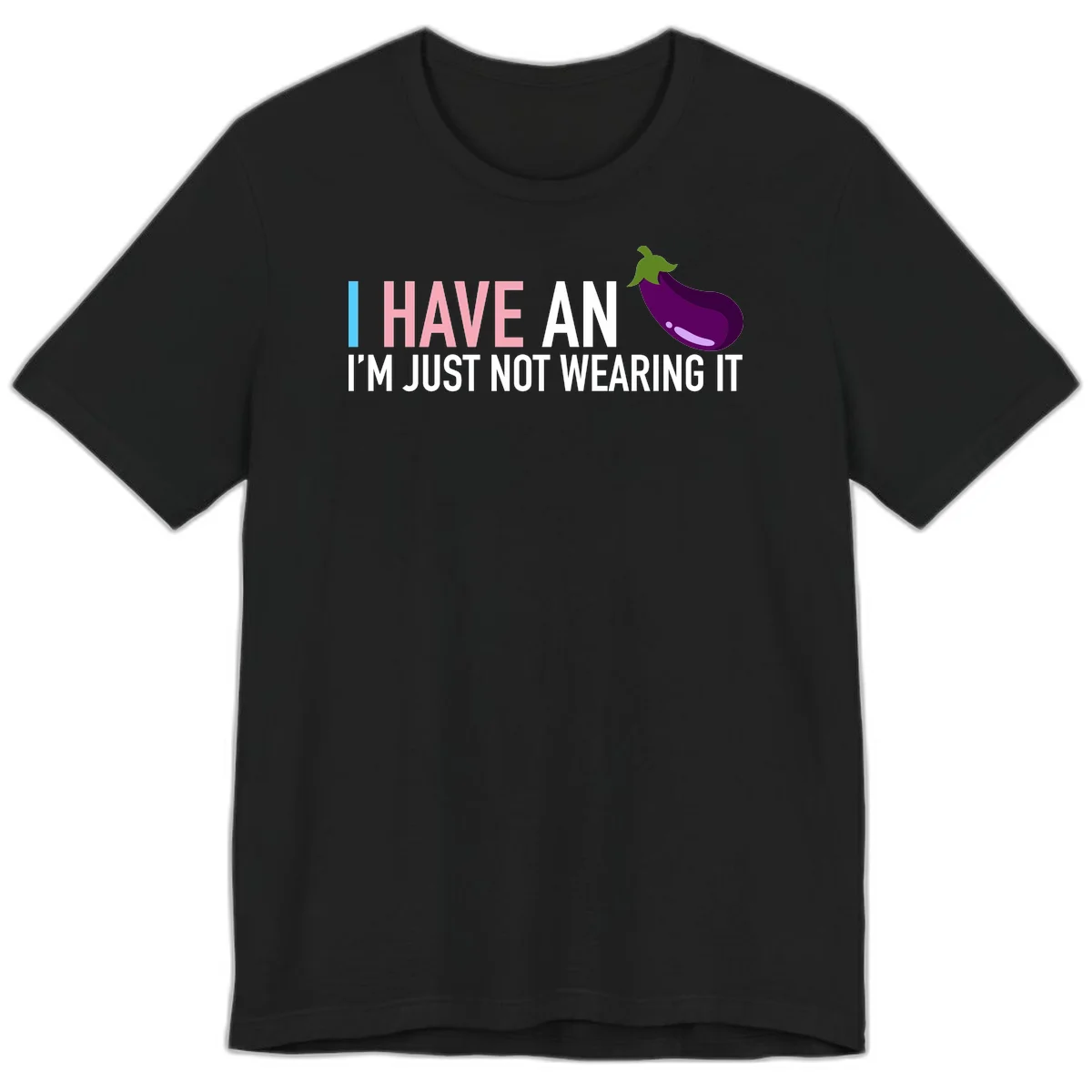 Humorous design with 'I Have An Eggplant I'm Just Not Wearing It' text and purple eggplant illustration in Black