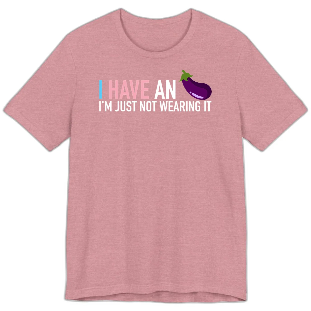 Humorous design with 'I Have An Eggplant I'm Just Not Wearing It' text and purple eggplant illustration in Heather Orchid