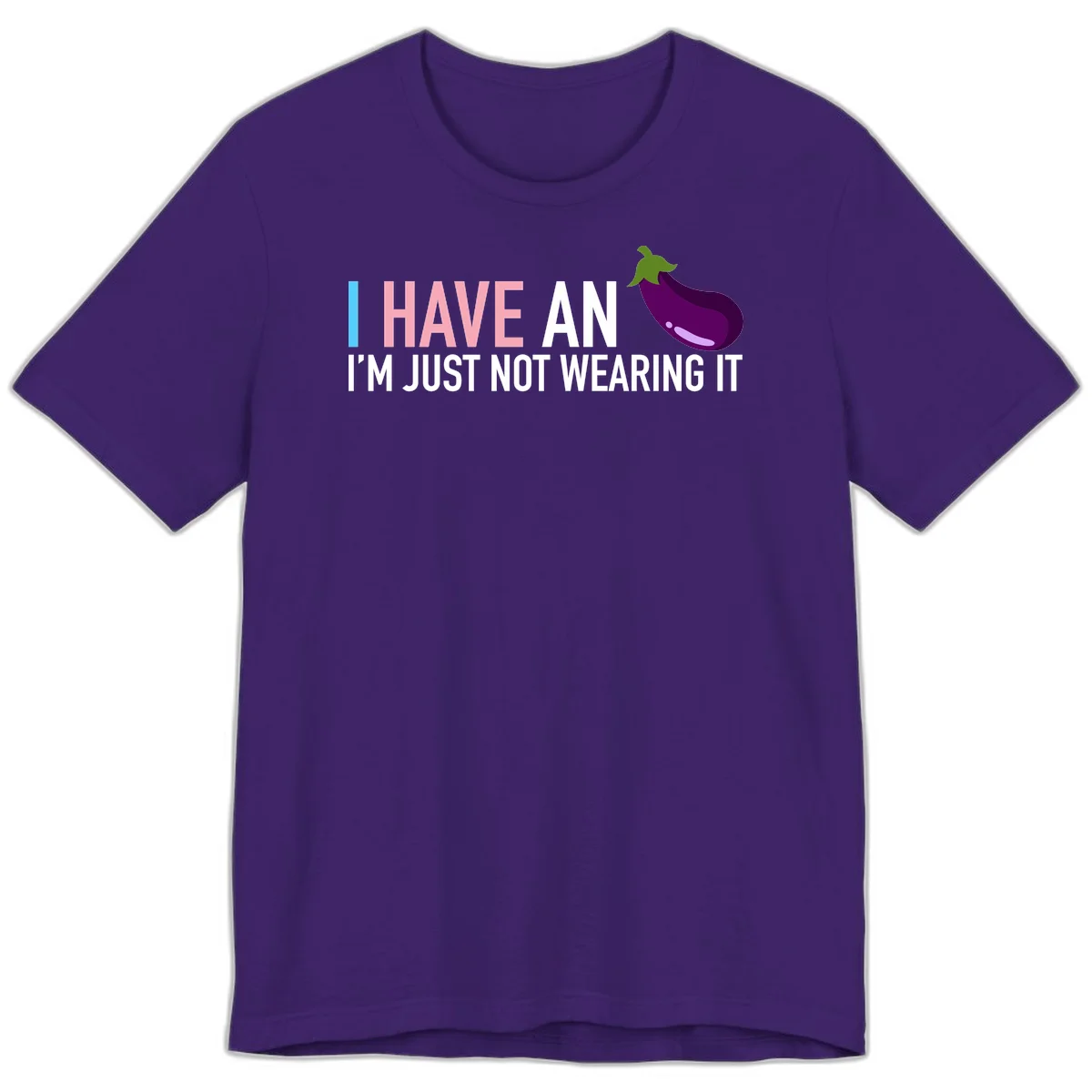 Humorous design with 'I Have An Eggplant I'm Just Not Wearing It' text and purple eggplant illustration in Team Purple
