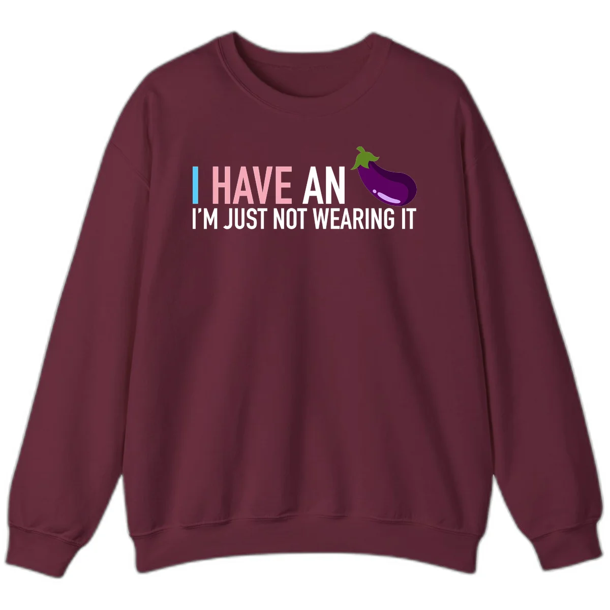 Humorous design with 'I Have An Eggplant I'm Just Not Wearing It' text and purple eggplant illustration in Maroon