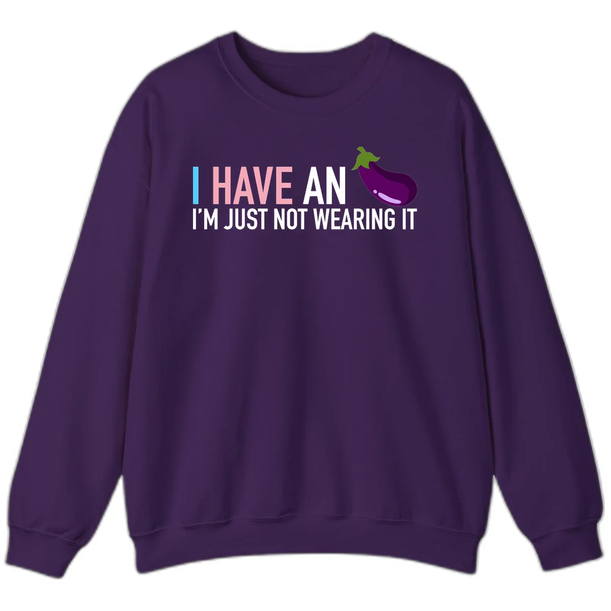 Humorous design with 'I Have An Eggplant I'm Just Not Wearing It' text and purple eggplant illustration in Purple