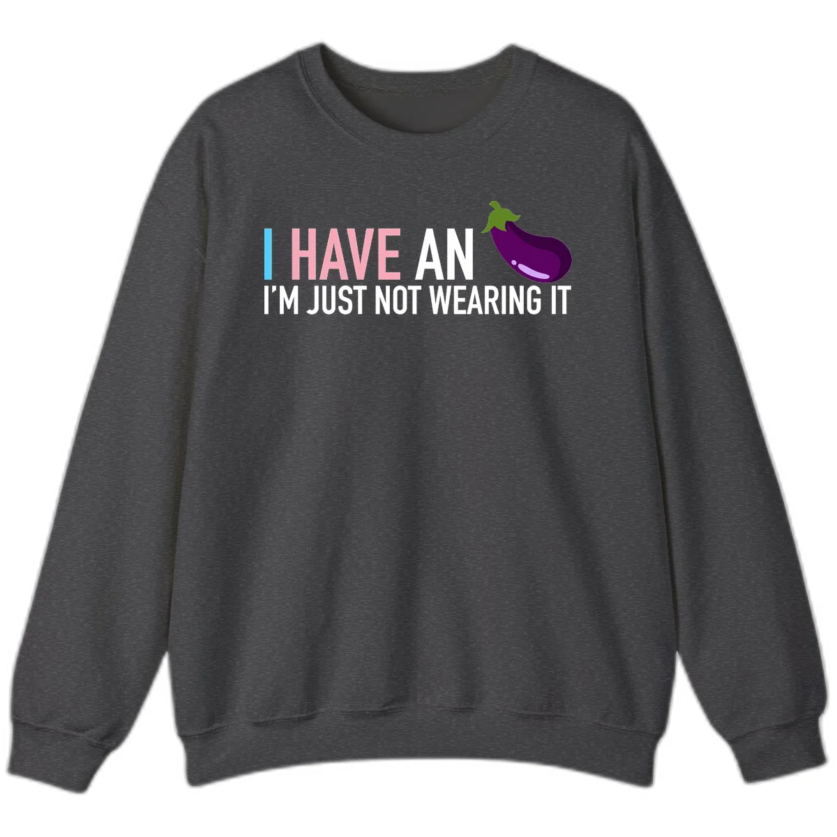 Humorous design with 'I Have An Eggplant I'm Just Not Wearing It' text and purple eggplant illustration in Dark Heather