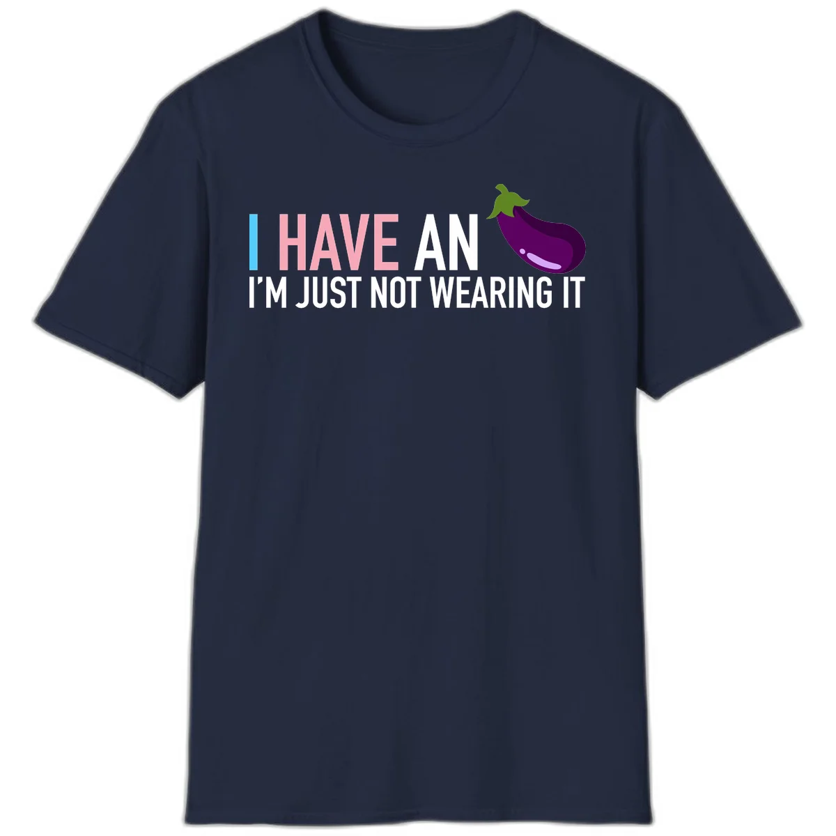 Humorous design with 'I Have An Eggplant I'm Just Not Wearing It' text and purple eggplant illustration in Navy