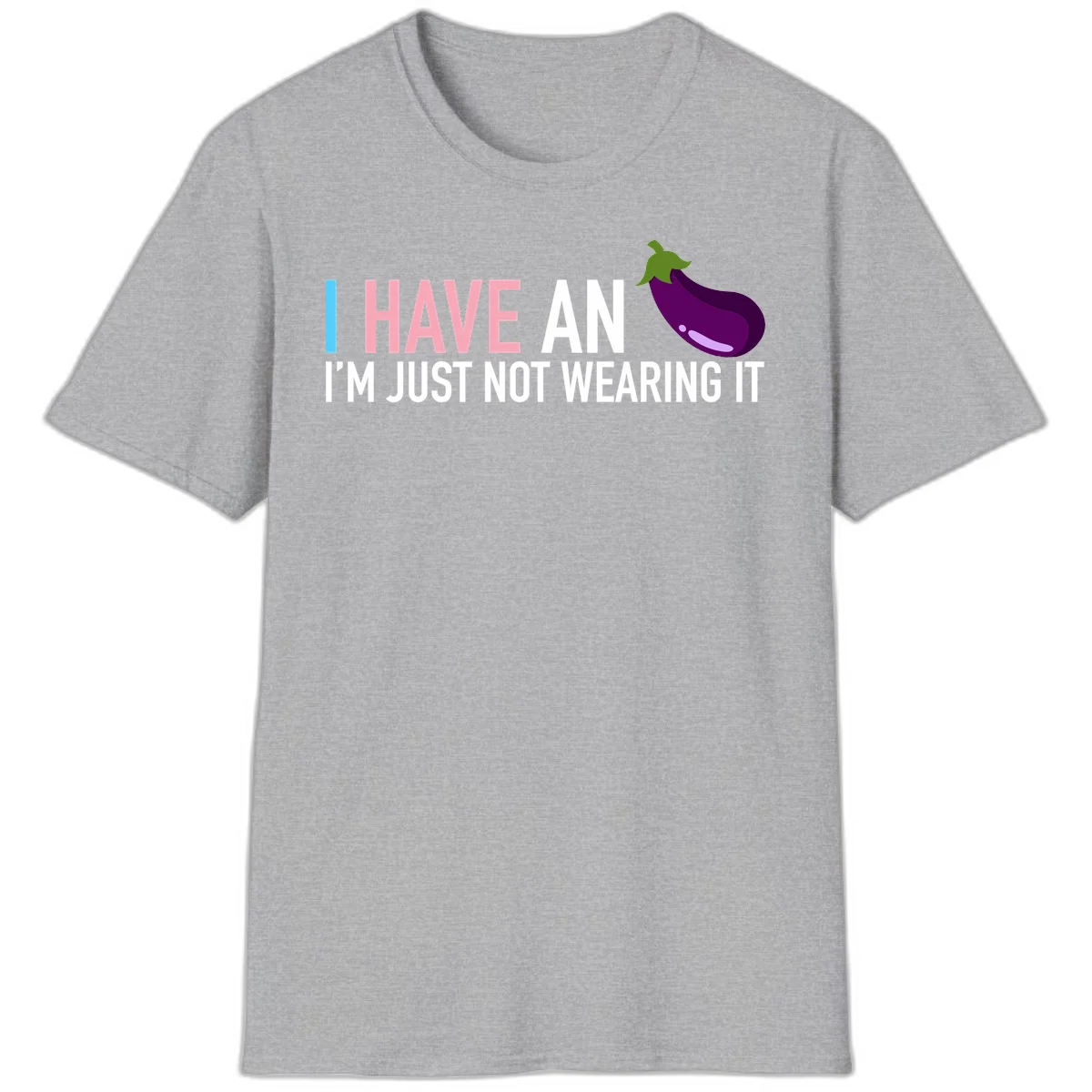 Humorous design with 'I Have An Eggplant I'm Just Not Wearing It' text and purple eggplant illustration in Sport Grey