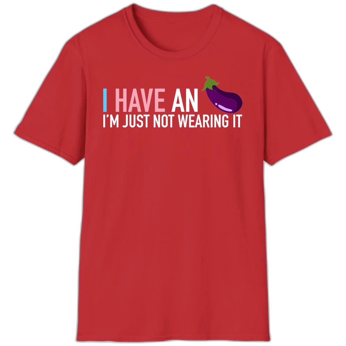 Humorous design with 'I Have An Eggplant I'm Just Not Wearing It' text and purple eggplant illustration in Red