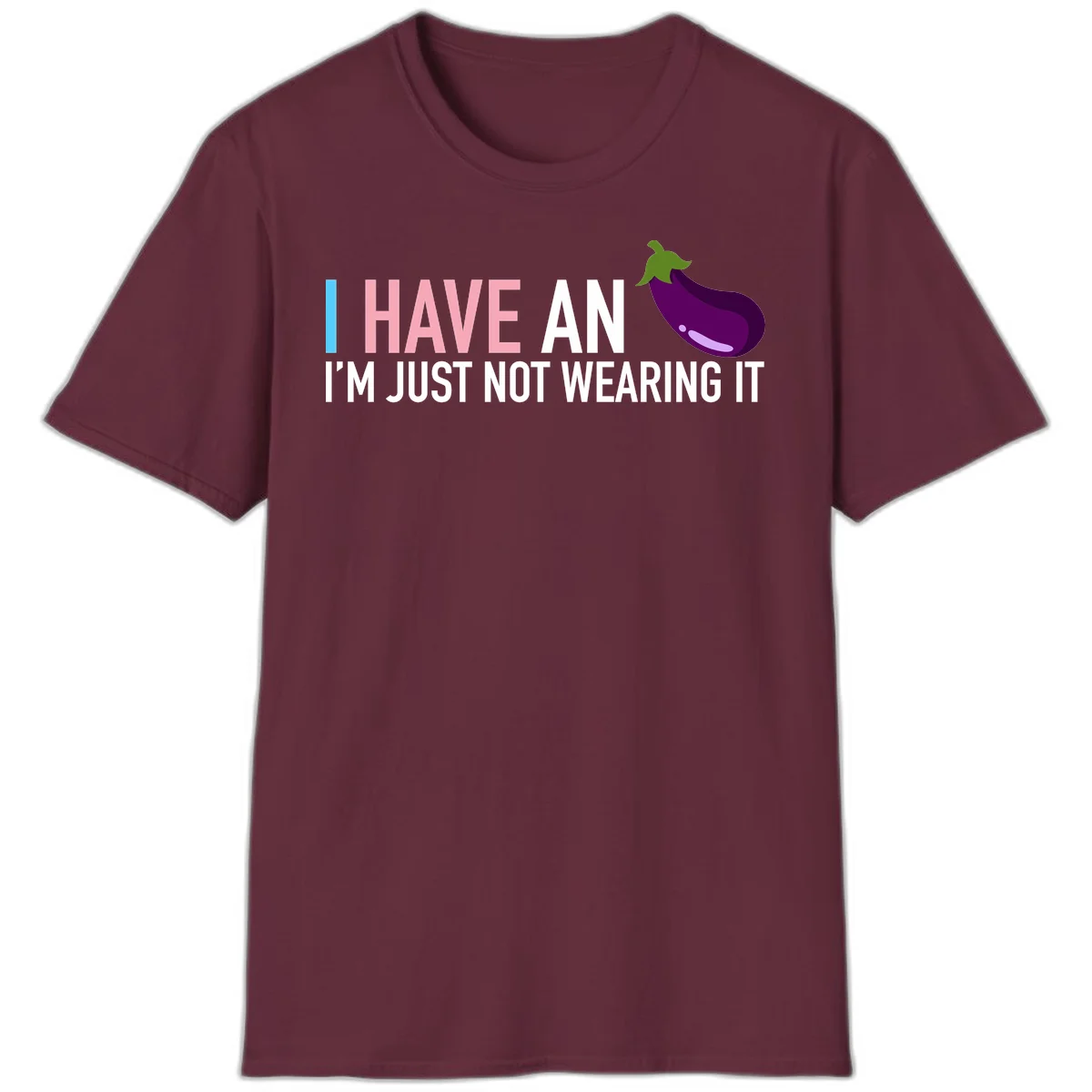Humorous design with 'I Have An Eggplant I'm Just Not Wearing It' text and purple eggplant illustration in Maroon