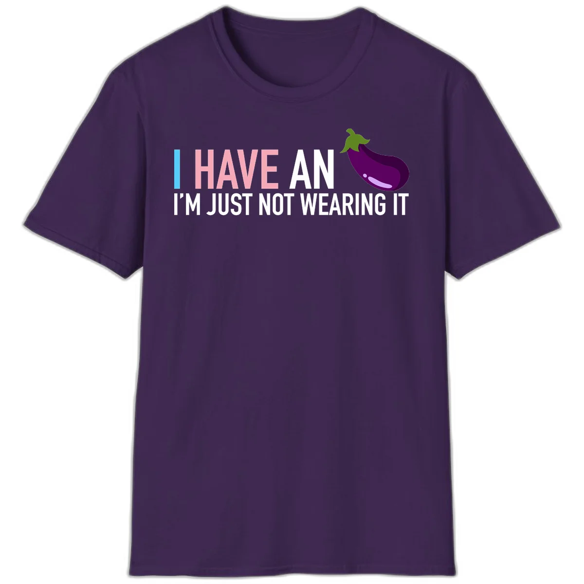 Humorous design with 'I Have An Eggplant I'm Just Not Wearing It' text and purple eggplant illustration in Purple