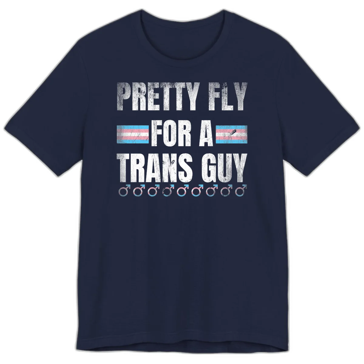 Distressed white text reading 'Pretty Fly For A Trans Guy' with blue and pink transgender pride stripes and male gender symbols in Navy
